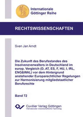 Arndt | Die Zukunft des Berufsstandes des Insolvenzverwalters in Deutschland im europ. Vergleich (D, AT, ES, F, HU, I, IRL, ENG&WAL) vor dem Hintergrund anstehender Europarechtlicher Regelungen zur Harmonisierung mitgliedstaatlicher Berufsrechte | Buch | 978-3-7369-9485-0 | sack.de