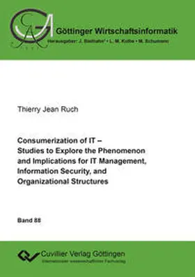 Ruch |  Consumerization of IT. Studies to Explore the Phenomenon and Implications for IT Management, Information Security, and Organizational Structures | Buch |  Sack Fachmedien