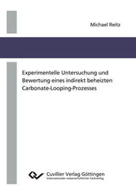 Reitz |  Experimentelle Untersuchung und Bewertung eines indirekt beheizten Carbonate-Looping-Prozesses | Buch |  Sack Fachmedien