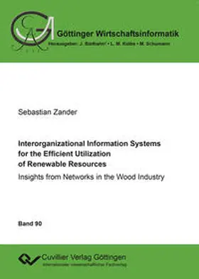 Zander |  Interorganizational Information Systems for the Efficient Utilization of Renewable Resources. Insights from Networks in the Wood Industry | Buch |  Sack Fachmedien