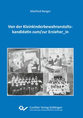 Berger |  Von der Kleinkinderbewahranstaltskandidatin zum/zur Erzieher_in | Buch |  Sack Fachmedien