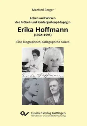 Berger |  Leben und Wirken der Fröbel- und Kindergartenpädagogin Erika Hoffmann (1902-1995) | Buch |  Sack Fachmedien