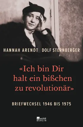 Arendt / Sternberger / Bermbach |  «Ich bin Dir halt ein bißchen zu revolutionär» | Buch |  Sack Fachmedien
