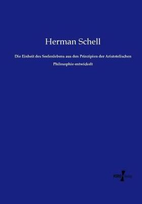 Schell |  Die Einheit des Seelenlebens aus den Prinzipien der Aristotelischen Philosophie entwickelt | Buch |  Sack Fachmedien