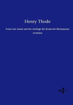 Thode |  Franz von Assisi und die Anfänge der Kunst der Renaissance in Italien | Buch |  Sack Fachmedien