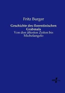 Burger |  Geschichte des florentinischen Grabmals | Buch |  Sack Fachmedien