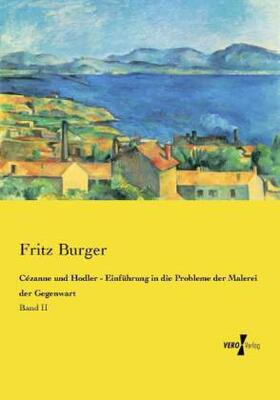Burger |  Cézanne und Hodler - Einführung in die Probleme der Malerei der Gegenwart | Buch |  Sack Fachmedien