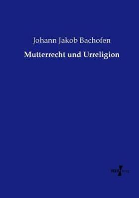 Bachofen |  Mutterrecht und Urreligion | Buch |  Sack Fachmedien