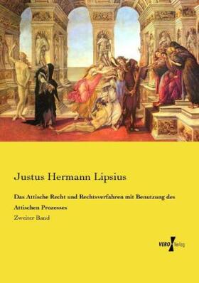 Lipsius |  Das Attische Recht und Rechtsverfahren mit Benutzung des Attischen Prozesses | Buch |  Sack Fachmedien