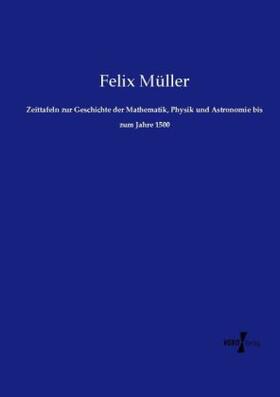 Müller |  Zeittafeln zur Geschichte der Mathematik, Physik und Astronomie bis zum Jahre 1500 | Buch |  Sack Fachmedien