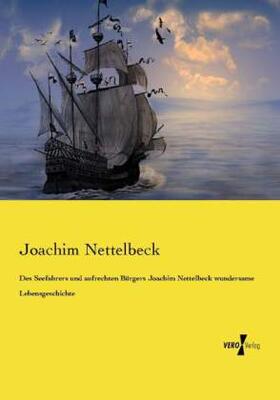 Nettelbeck |  Des Seefahrers und aufrechten Bürgers Joachim Nettelbeck wundersame Lebensgeschichte | Buch |  Sack Fachmedien