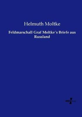 Moltke |  Feldmarschall Graf Moltke´s Briefe aus Russland | Buch |  Sack Fachmedien