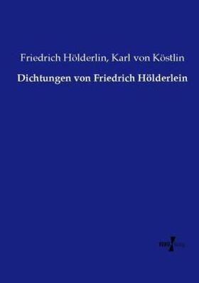 Hölderlin / Köstlin |  Dichtungen von Friedrich Hölderlein | Buch |  Sack Fachmedien