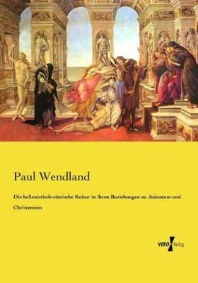 Wendland |  Die hellenistisch-römische Kultur in ihren Beziehungen zu Judentum und Christentum | Buch |  Sack Fachmedien