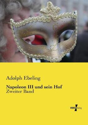 Ebeling |  Napoleon III und sein Hof | Buch |  Sack Fachmedien