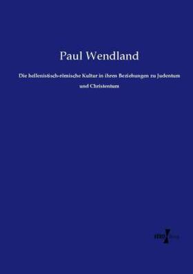 Wendland |  Die hellenistisch-römische Kultur in ihren Beziehungen zu Judentum und Christentum | Buch |  Sack Fachmedien