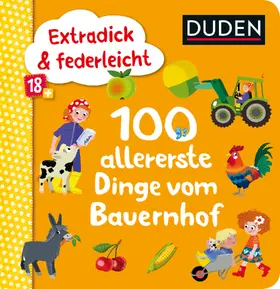  Duden 18+: Extradick & federleicht: 100 allererste Dinge vom Bauernhof | Buch |  Sack Fachmedien
