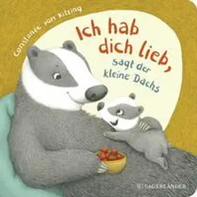 Kitzing |  "Ich hab dich lieb", sagt der kleine Dachs | Buch |  Sack Fachmedien