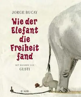 Bucay / Gusti |  Wie der Elefant die Freiheit fand | Buch |  Sack Fachmedien