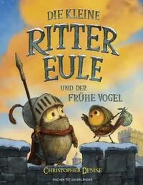 Denise |  Die kleine Rittereule und der Frühe Vogel | Buch |  Sack Fachmedien