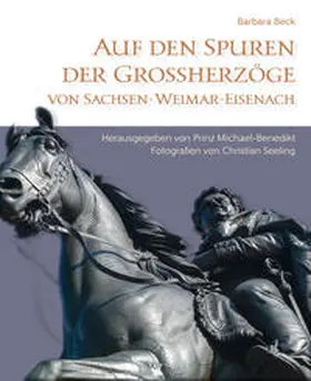 Beck / Prinz von Sachsen-Weimar-Eisenach |  Auf den Spuren der Grossherzöge von Sachsen-Weimar-Eisenach | Buch |  Sack Fachmedien