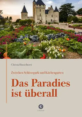 Hasselhorst |  Zwischen Schlosspark und Küchengarten | DAS PARADIES IST ÜBERALL | Buch |  Sack Fachmedien