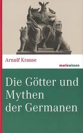 Krause | Die Götter und Mythen der Germanen | Buch | 978-3-7374-0986-5 | sack.de