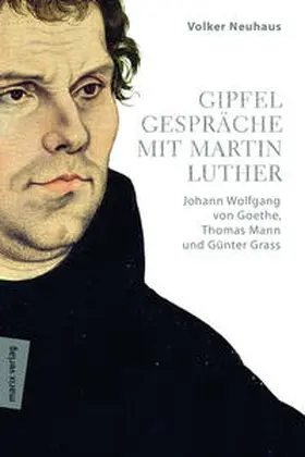 Neuhaus |  Gipfelgespräche mit Martin Luther | Buch |  Sack Fachmedien