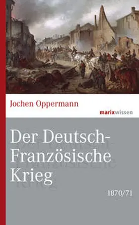 Oppermann |  Der Deutsch-Französische Krieg: 1870/71 | Buch |  Sack Fachmedien