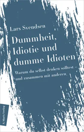 Svendsen |  Dummheit, Idiotie und dumme Idioten | Buch |  Sack Fachmedien