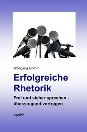 Grimm |  Erfolgreiche Rhetorik | Buch |  Sack Fachmedien
