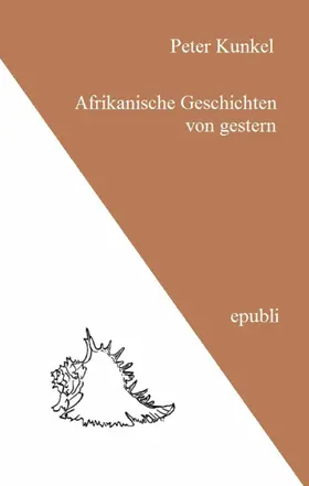 Kunkel |  Afrikanische Geschichten von gestern | eBook | Sack Fachmedien