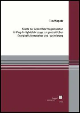 Wagner |  Ansatz zur Gesamtfahrzeugsimulation für Plug-In-Hybridfahrzeuge zur ganzheitlichen Energieeffizienzanalyse und -optimierung | Buch |  Sack Fachmedien