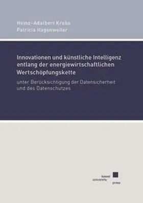 Krebs / Hagenweiler |  Innovationen und künstliche Intelligenz entlang der energiewirtschaftlichen Wertschöpfungskette unter Berücksichtigung der Datensicherheit und des Datenschutzes | Buch |  Sack Fachmedien