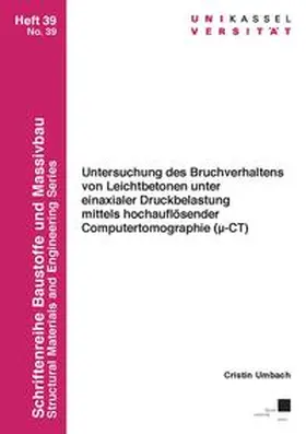 Umbach |  Untersuchung des Bruchverhaltens von Leichtbetonen unter einaxialer Druckbelastung mittels hochauflösender Computertomographie (µ-CT) | Buch |  Sack Fachmedien