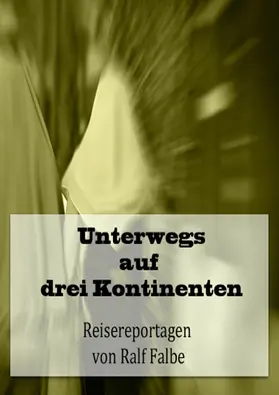 Falbe |  Unterwegs auf drei Kontinenten | eBook | Sack Fachmedien