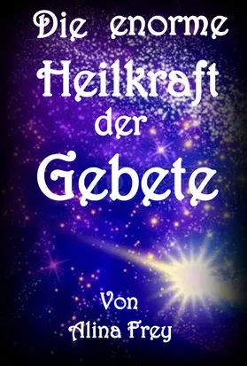 Frey |  Die enorme Heilkraft der Gebete | eBook | Sack Fachmedien