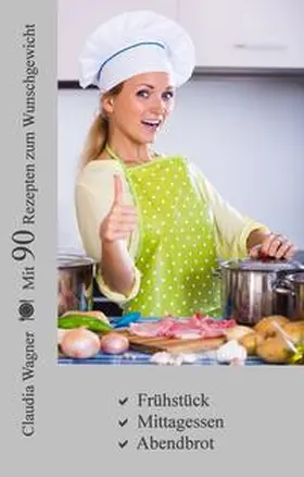 Wagner |  Mit 90 Rezepten zum Wunschgewicht | eBook | Sack Fachmedien