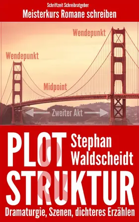 Waldscheidt |  Plot & Struktur: Dramaturgie, Szenen, dichteres Erzählen | eBook | Sack Fachmedien
