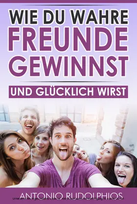 Rudolphios |  Wie du wahre Freunde gewinnst und glücklich wirst | eBook | Sack Fachmedien