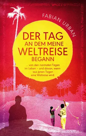 Urban |  DER TAG AN DEM MEINE WELTREISE BEGANN | eBook | Sack Fachmedien