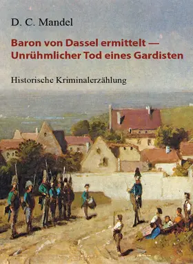 Mandel |  Baron von Dassel ermittelt — Unrühmlicher Tod eines Gardisten | eBook | Sack Fachmedien