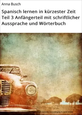 Busch |  Spanisch lernen in kürzester Zeit Teil 3 Anfängerteil mit schriftlicher Aussprache und Wörterbuch | eBook | Sack Fachmedien