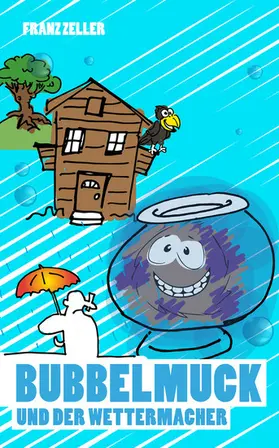 Zeller |  Bubbelmuck und der Wettermacher | eBook | Sack Fachmedien