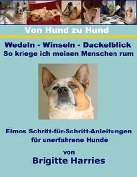 Harries |  Von Hund zu Hund  - Wedeln-Winseln-Dackelblick - So kriege ich meinen Menschen rum | Buch |  Sack Fachmedien