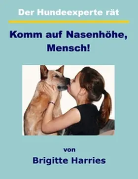 Harries |  Der Hundeexperte rät - Komm auf Nasenhöhe, Mensch | Buch |  Sack Fachmedien