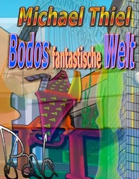 Thiel |  Bodos fantastische Welt | Buch |  Sack Fachmedien