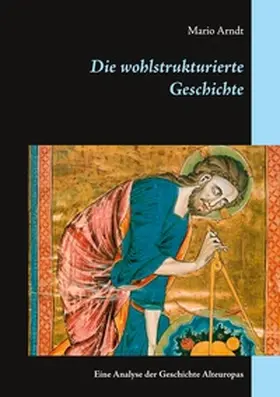 Arndt |  Die wohlstrukturierte Geschichte | Buch |  Sack Fachmedien