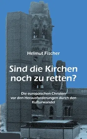 Fischer | Sind die Kirchen noch zu retten? | Buch | 978-3-7386-4673-3 | www2.sack.de