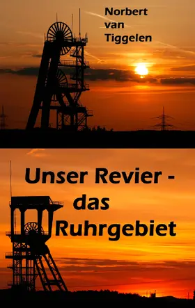 Tiggelen |  Unser Revier - das Ruhrgebiet | eBook | Sack Fachmedien